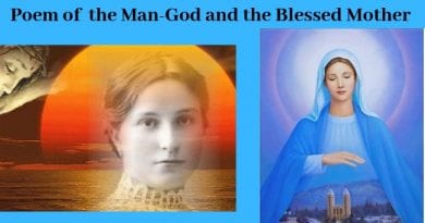 Mysterious Claim: Did the Virgin Mary Encourage the Faithful to Read “The Poem of the Man-God” in Order to Know Jesus? March 18, 2019 Message offers clue: “He lived the life of man, and at the same time of God: a wondrous life—human flesh, divine Spirit.”