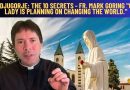 MEDJUGORJE: THE 10 SECRETS – FR. MARK GORING “OUR LADY IS PLANNING ON CHANGING THE WORLD.”