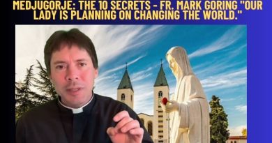 MEDJUGORJE: THE 10 SECRETS – FR. MARK GORING “OUR LADY IS PLANNING ON CHANGING THE WORLD.”