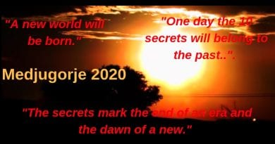 Medjugorje”A new world will be born. One day the 10 secrets will belong to the past… The secrets mark the end of an era and the dawn of a new.”