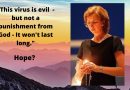 Hopeful signs from the Virgin Mary? – Coronavirus and Medjugorje –  Visionary who sees Blessed Mother everyday states clearly:  “This virus is evil  – but not a punishment from God – It won’t last long.”