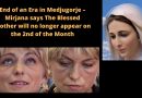 End of an Era in Medjugorje – Mirjana says The Blessed Mother will no longer appear on the 2nd of the Month – Developing!