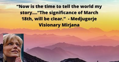 Medjugorje and the “Mystery of March 18th”…”Now is the time to tell my story..everything will become clear “