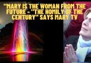 “Mary is the woman from the future”…”THE HOMILY OF THE CENTURY” says Mary TV