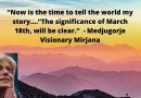 2021 WILL THIS BE THE YEAR? Medjugorje and the “Mystery of March 18th”…”Now is the time to tell my story..everything will become clear”