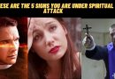 THESE ARE THE 5 SIGNS YOU ARE UNDER SPIRITUAL ATTACK