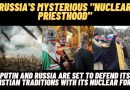 “A Nuclear Priesthood Has Arisen” – The Russian Orthodox Church’s Ominous Integration into Every Facet of Russia’s Armed Forces.