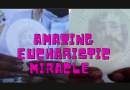 New Video – Eucharistic Miracle – The Miraculous Holy Face of Jesus Appears