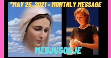 May 25, 2021-  Monthly Message from Our Lady: …”decide for holiness and joy will begin to reign; and you will be my extended hands in this lost world…”