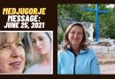 Medjugorje Message June 25, 2021 …”Pray with me for peace and freedom, because Satan is strong and wants to take away as many hearts as possible…”
