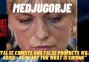 Medjugorje False Christs and False Prophets will arise – Be ready for what is coming.