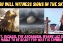 New Message: Saint Michael the Archangel to Luz de Maria “You will see signs in the sky… Be Ready”