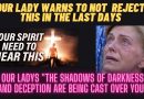God Will Reject You in the Last Days If You Do This – Our Lady Warns of “The Deception Being Cast Over You”