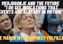 Medjugorje and The Future : The March 18th Prophecy fulfilled  |  “I do see indications That events are already in motion”
