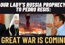 Our Lady’s Russia Prophecy to Pedro Regis “A Great War is Coming”