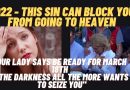 Medjugorje 2022  – This Sin Can Block You From Going to Heaven -Our Lady says be ready for March 18th   “The Darkness All the More Wants to SEIZE you”