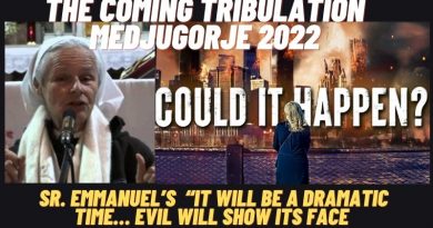 The Medjugorje 2022: Coming Tribulation – Sr. Emmanuel “It will be a dramatic time… Evil will show its Face…