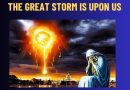 THE GREAT STORM IS UPON US – IT IS GETTING TOO REAL BUT PEOPLE DON’T SEE THIS.