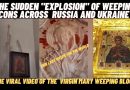 THE SUDDEN “EXPLOSION” OF WEEPING ICONS – THE THE VIRAL VIDEO OF THE VIRGIN MARY WEEPING BLOOD