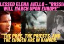 Blessed Elena Aiello’s GOOD FRIDAY PROPHECY– “Russia Will March Upon Europe… The Pope, the priests, and the Church are in danger.”