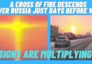 SIGNS OF THE SECOND COMING  | CROSS OF FIRE DESCENDS OVER RUSSIA JUST DAYS BEFORE WAR