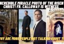 INCREDIBLE MIRACLE PHOTO OF THE RISEN CHRIST –  FR. CALLOWAY IS WITNESS -WHY ARE MORE PEOPLE NOT TALKING ABOUT THIS