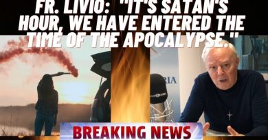 FR. LIVIO:  “DEAR FRIENDS,  IT IS SATAN’S HOUR, WE HAVE ENTERED THE TIME OF THE APOCALYPSE.”  BE READY FOR WHAT IS COMING