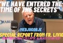 MEDJUGORJE TODAY:  “WE HAVE ENTERED THE TIME OF THE SECRETS”/  SPECIAL REPORT FROM FR. LIVIO