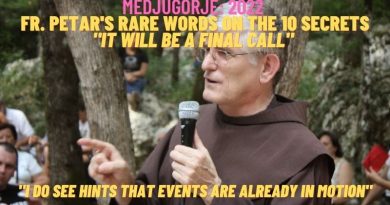 MEDJUGORJE: FR. PETAR’S RARE WORDS ON THE 10 SECRETS” IT WILL BE A FINAL CALL” EVENTS ARE IN MOTION