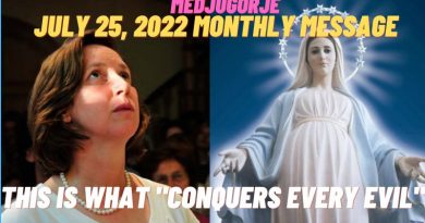 MEDJUGORJE MONTHLY MESSAGE JULY 25, 2022 -THIS IS WHAT CONQUERS EVIL (New Video)