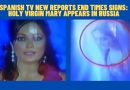 SPANISH TV NEW REPORTS END TIMES SIGNS: HOLY VIRGIN MARY APPEARS IN RUSSIA￼￼