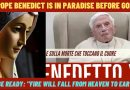 OUR LADY: “POPE BENEDICT IS IN PARADISE BEFORE GOD” – BE READY FOR WHAT IS COMING