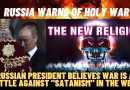 AS MIDDLE EAST RAGES, RUSSIA WARNS OF HOLY WAR –  BATTLE AGAINST “SATANISM” IN THE WEST