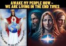 AWAKE MY PEOPLE NOW – WE ARE LIVING IN THE END TIMES