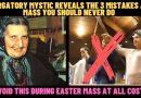 PURGATORY MYSTIC REVEALS 3 MISTAKES AT MASS YOU SHOULD AVOID AT ALL COSTS (BE CAREFUL THIS EASTER)