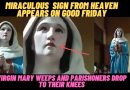 MIRACLE SIGN FROM HEAVEN APPEARS ON GOOD FRIDAY – VIRGIN MARY WEEPS AND PEOPLE DROP TO THEIR KNEES