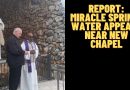 REPORT FROM MEDJUGORJE: MIRACLE SPRING WATER APPEARS NEAR NEW CHAPEL