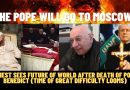 “THE POPE WILL GO TO MOSCOW” PRIEST SEES FUTURE OF WORLD AFTER DEATH OF POPE BENEDICT