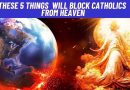 THESE 5 THINGS WILL BLOCK CATHOLICS FROM HEAVEN