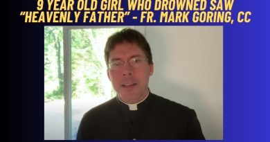 9 Year Old Girl Who Drowned Saw “Heavenly Father” – Fr. Mark Goring, CC