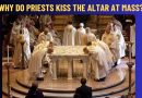 WHY DO PRIESTS KISS THE ALTAR AT MASS?