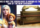 THIS IS WHY THE VIRGIN MARY IS KNOWN AS THE “ARK OF THE NEW COVENANT”
