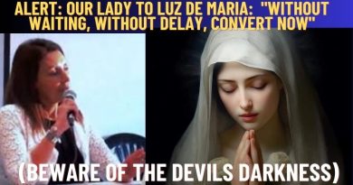 ALERT: OUR LADY TO LUZ DE MARIA: “WITHOUT WAITING, WITHOUT DELAY, CONVERT NOW” (BEWARE OF THE DEVILS DARKNESS)