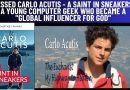 Blessed Carlo Acutis – A Saint in Sneakers -A Young Computer Geek Who Became a “Global Influencer for God”
