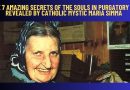 The Amazing 7 Secrets of the Souls in Purgatory as revealed by Catholic Mystic Maria Simma