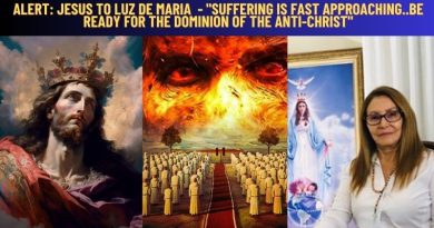 ALERT: JESUS TO LUZ DE MARIA – “SUFFERING IS FAST APPROACHING..BE READY FOR THE DOMINION OF THE ANTI-CHRIST”