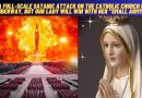 “A FULL-SCALE SATANIC ATTACK ON THE CATHOLIC CHURCH IS UNDERWAY, BUT OUR LADY WILL WIN WITH HER “SMALL ARMY”