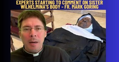 Experts Starting to Comment on Sister Wilhelmina’s Body – Fr. Mark Goring, CC