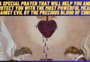 A SPECIAL PRAYER THAT WILL HELP YOU AND PROTECT YOU WITH THE MOST POWERFUL MEANS AGAINST EVIL BY THE PRECIOUS BLOOD OF CHRIST