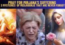 PRAY FOR MIRJANA’S SUFFERING – THE 3 MYSTERIES OF MEDJUGORJE THAT ARE NEVER FORGOTTEN